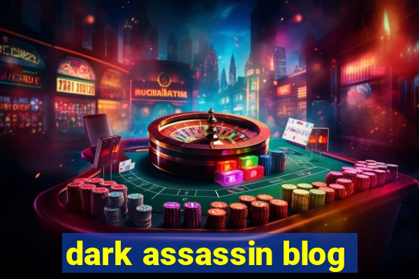 dark assassin blog